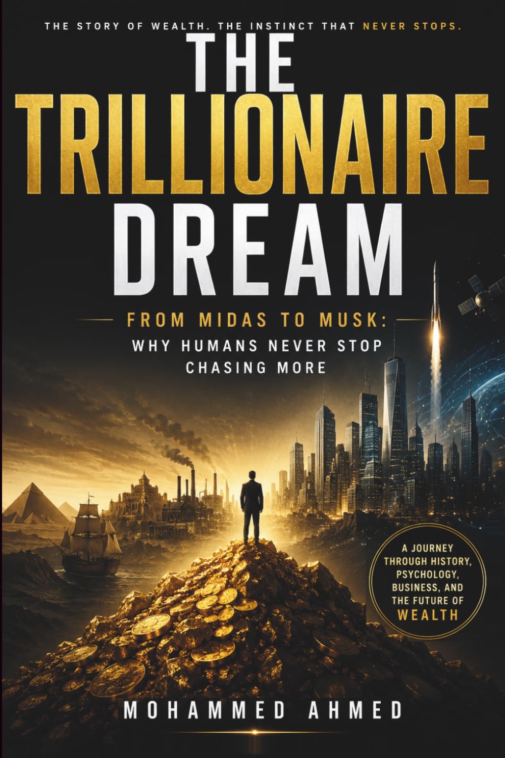The Trillionaire Dream: From Midas to Musk: Why Humans Never Stop Chasing More: 1 (THE HUMAN WEALTH INSTINCT SERIES)