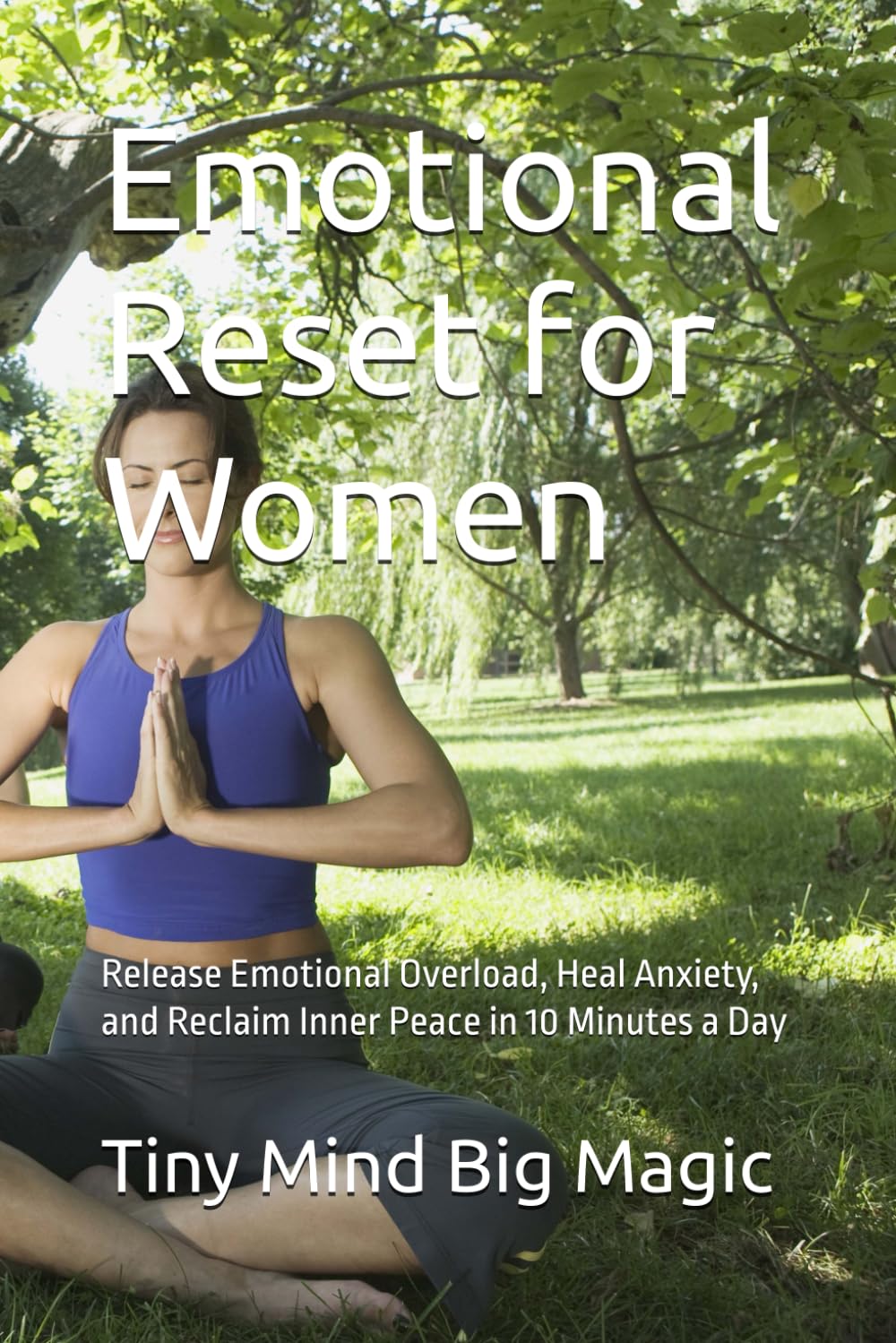 Emotional Reset for Women: Release Emotional Overload, Heal Anxiety, and Reclaim Inner Peace in 10 Minutes a Day