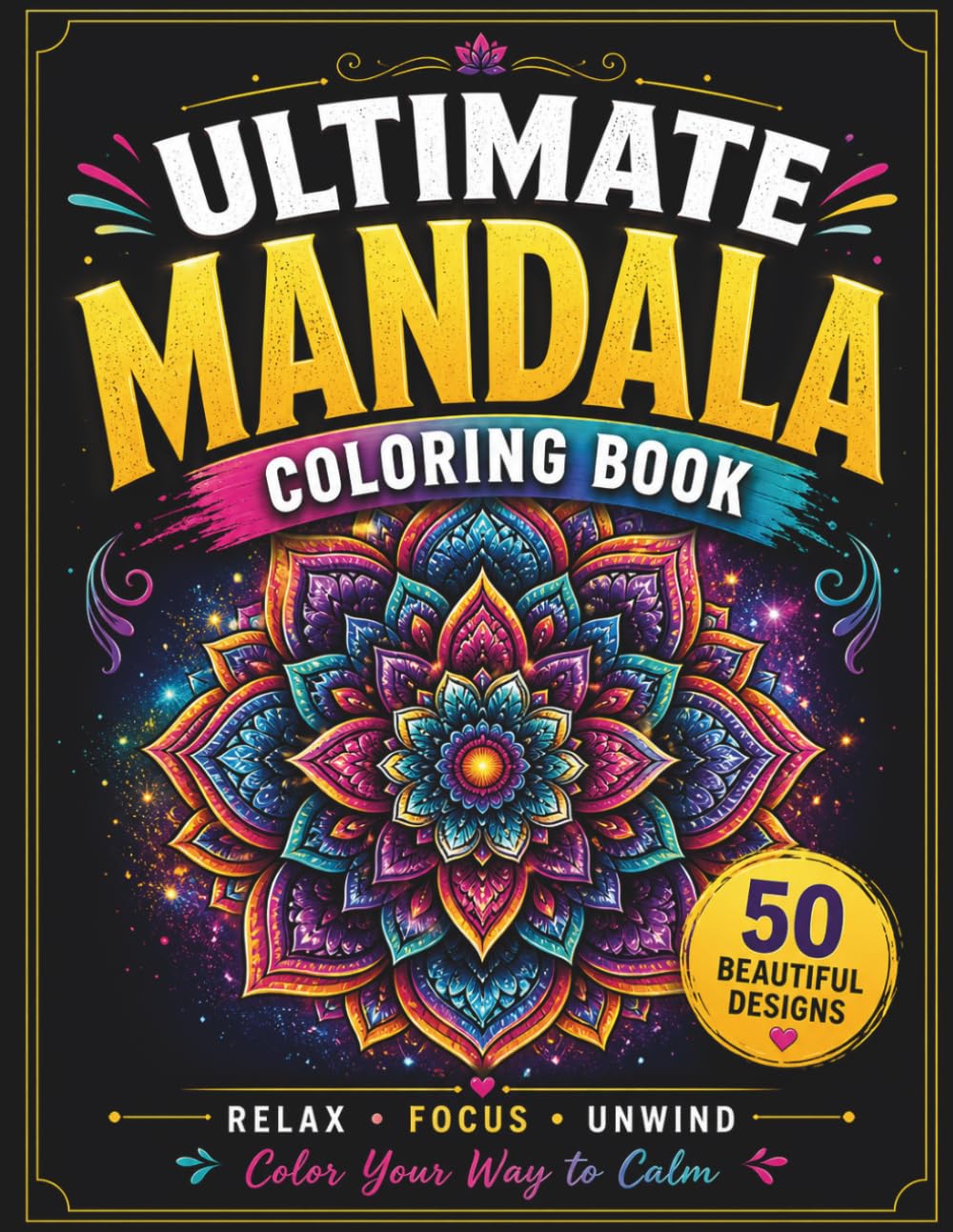 Ultimate Mandala Coloring Book: 50 Beautiful Mandalas for Relaxation, Stress Relief & Mindfulness | Bold and Easy Designs for Adults