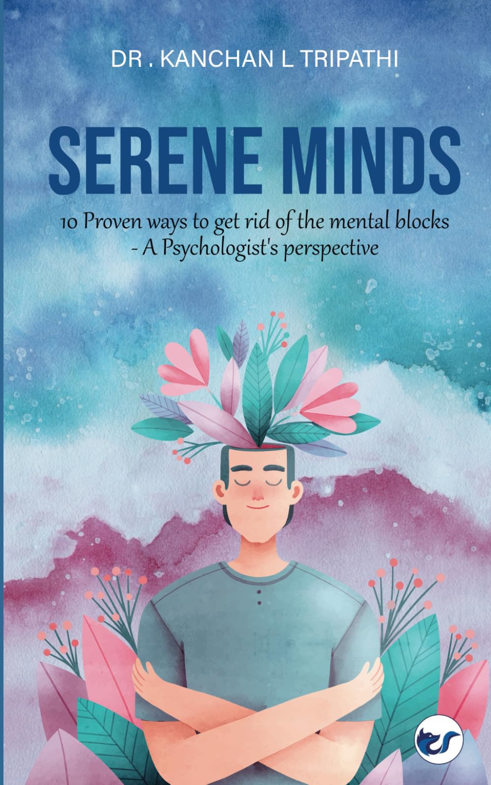 Serene Minds: 10 Proven ways to get rid of the mental blocks- A Psychologist's perspective