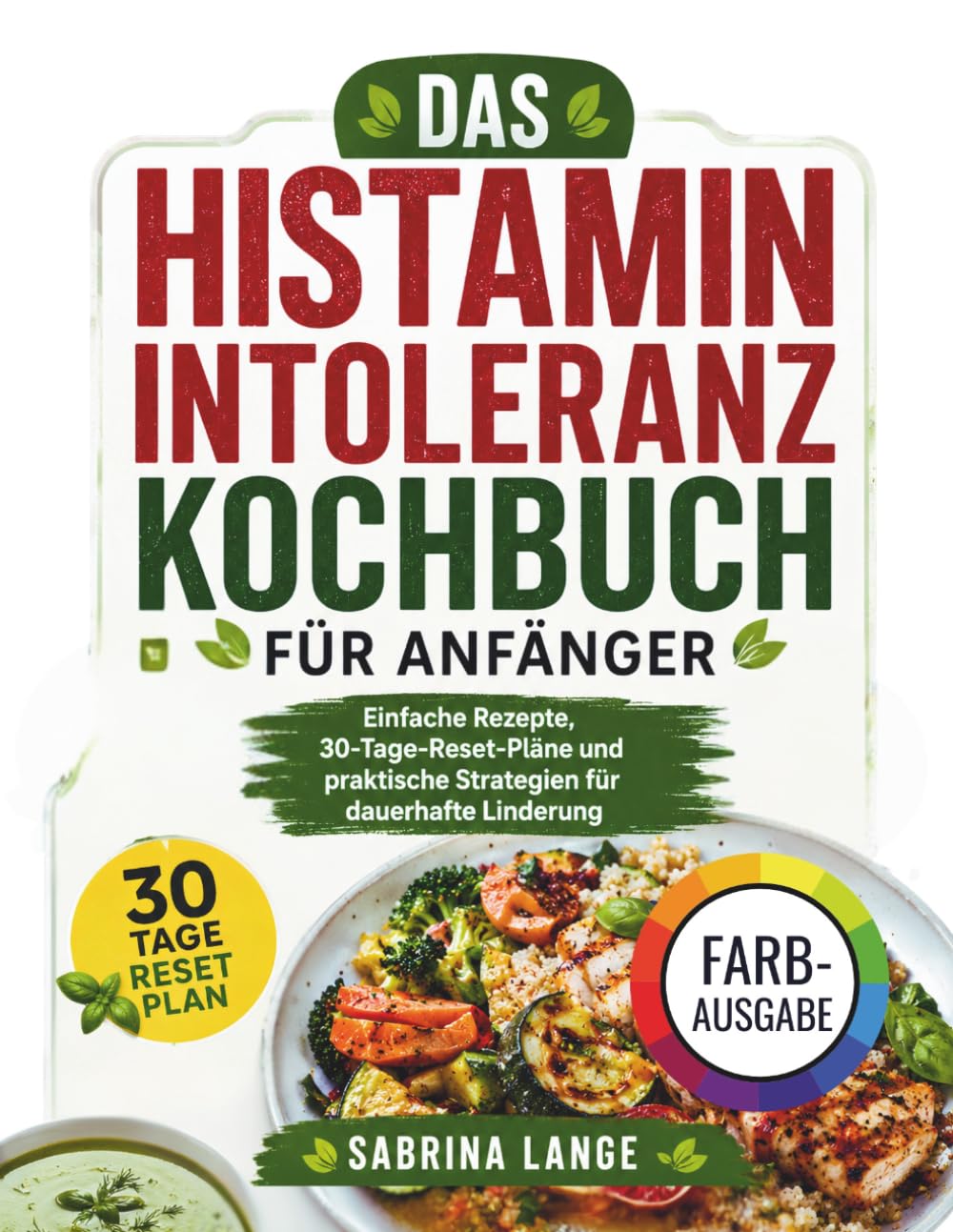 Das Histamin Intoleranz Kochbuch Für Anfänger: Einfache Rezepte, 30-Tage-Reset-Pläne und praktische Strategien für dauerhafte Linderung