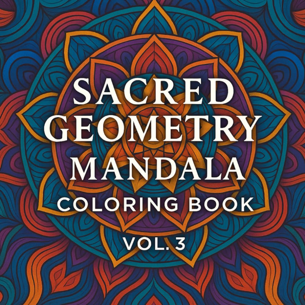 Sacred Geometry Mandala Coloring Book Vol. 3: 36 Intricate Symbolic Designs for Mindfulness, Stress Relief & Creative Meditation