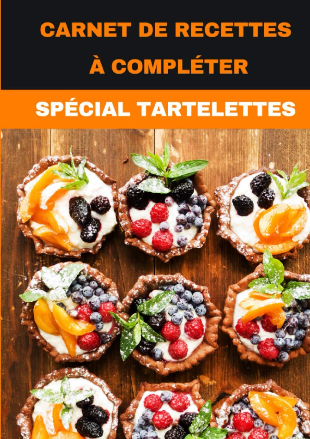 Carnet de recettes à compléter - Spécial tartelettes