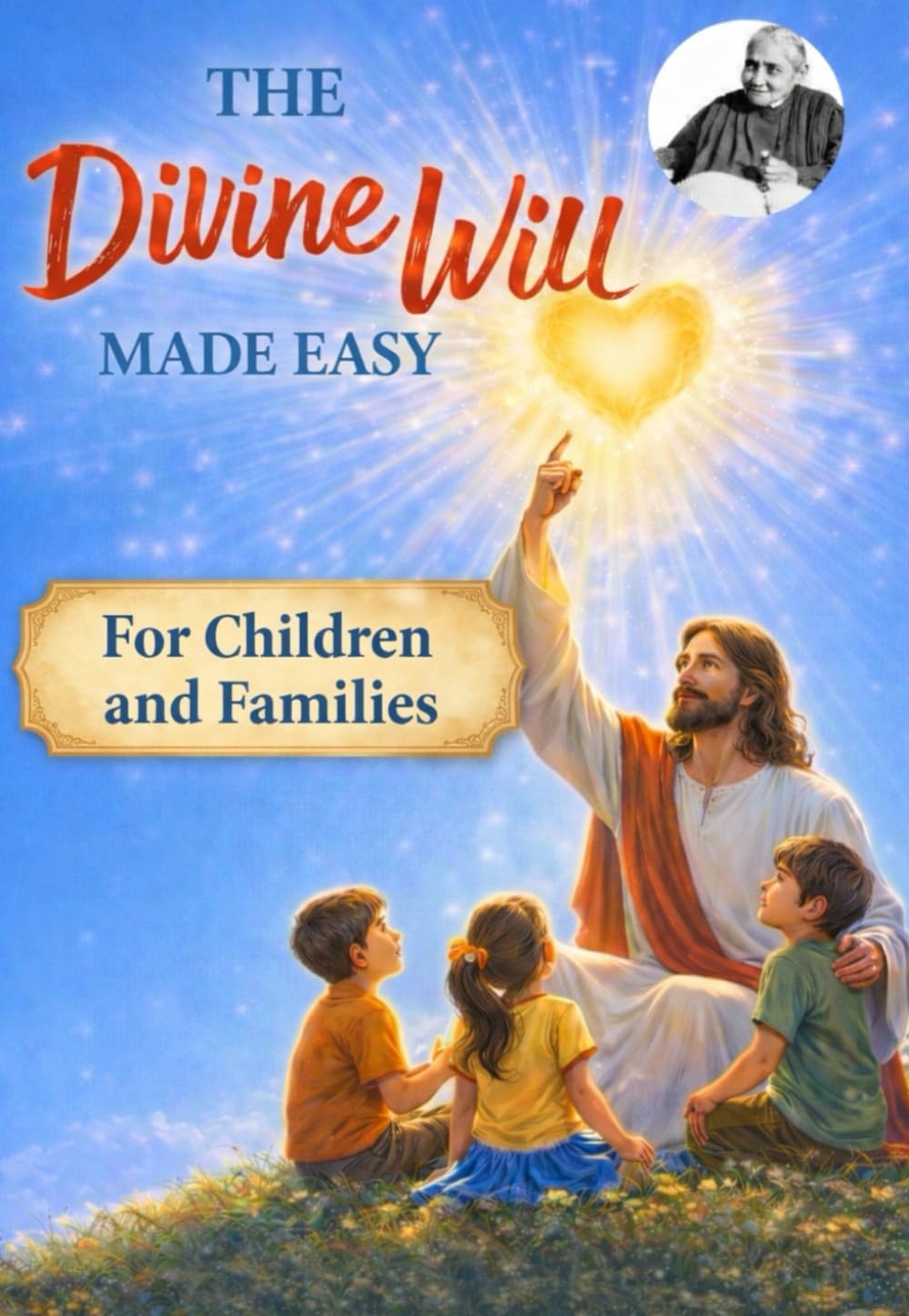 The Divine Will Explained for Young People: A Simple Guide for Young Readers to Understand the Divine Will, the Divine Fiat, and the Writings of Luisa Piccarreta (DIVINA VOLONTA' AMERICA)