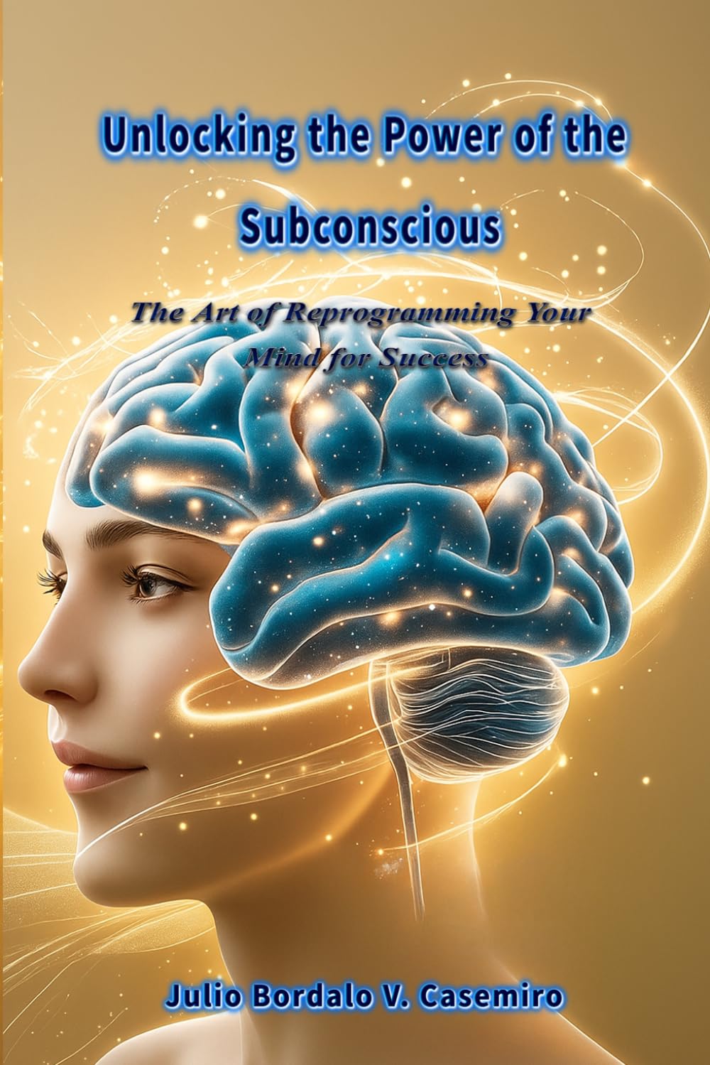 Unlocking the Power of the Subconscious: The Art of Reprogramming Your Mind for Success