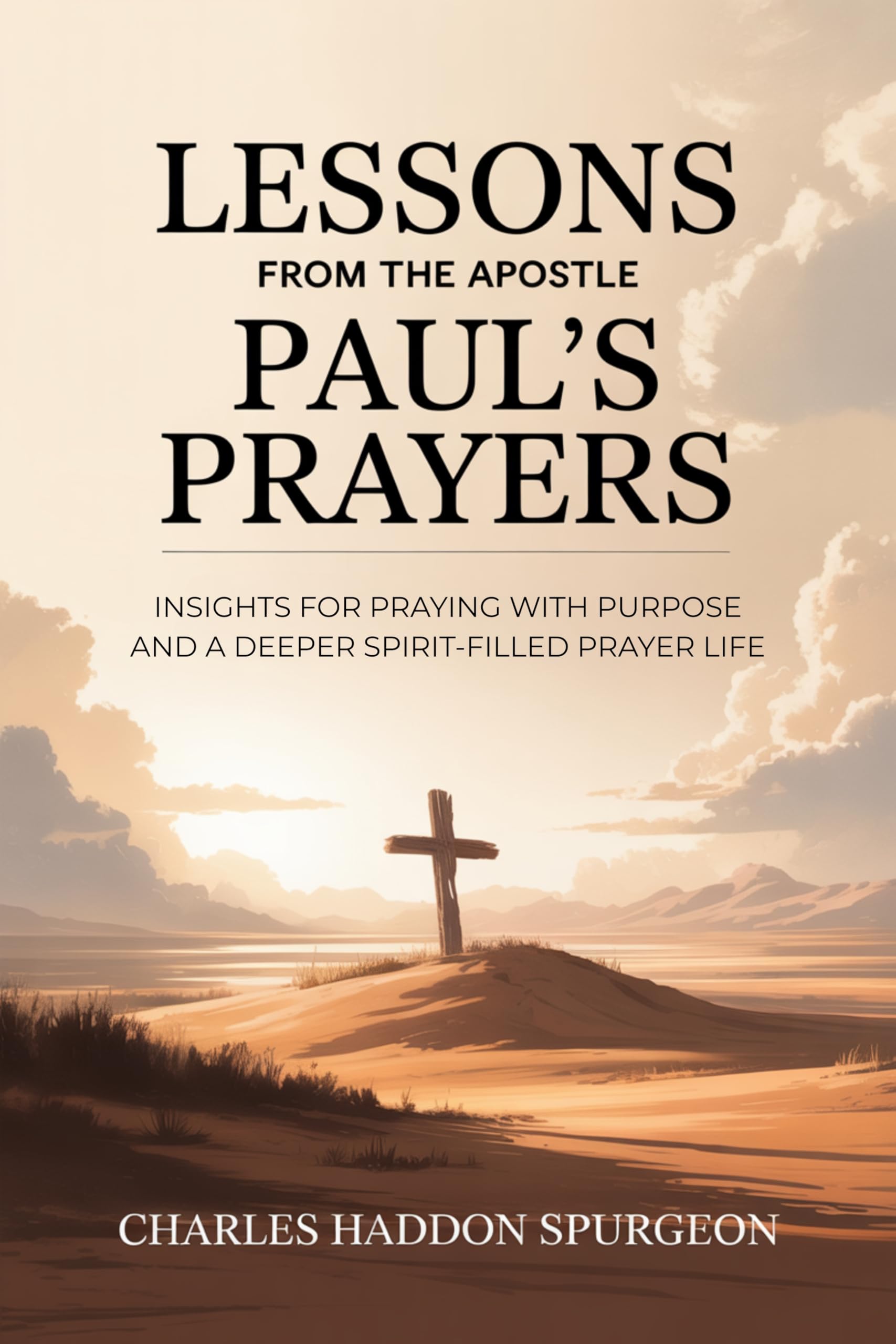 Lessons from the Apostle Paul's Prayers: Insights for Praying with Purpose and a Deeper Spirit-Filled Prayer Life (Grapevine Press): Insights for a Deeper Prayer Life (Grapevine Press)