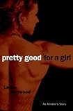 Pretty Good for a Girl: An Athlete's Story
