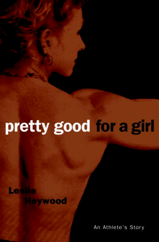 Pretty Good for a Girl: An Athlete's Story