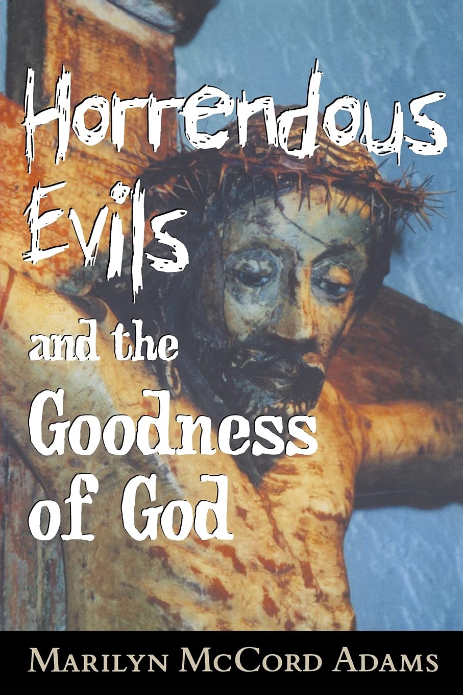 Horrendous Evils and the Goodness of God: Nathaniel Hawthorne and Henry James (Cornell Studies in the Philosophy of Religion)