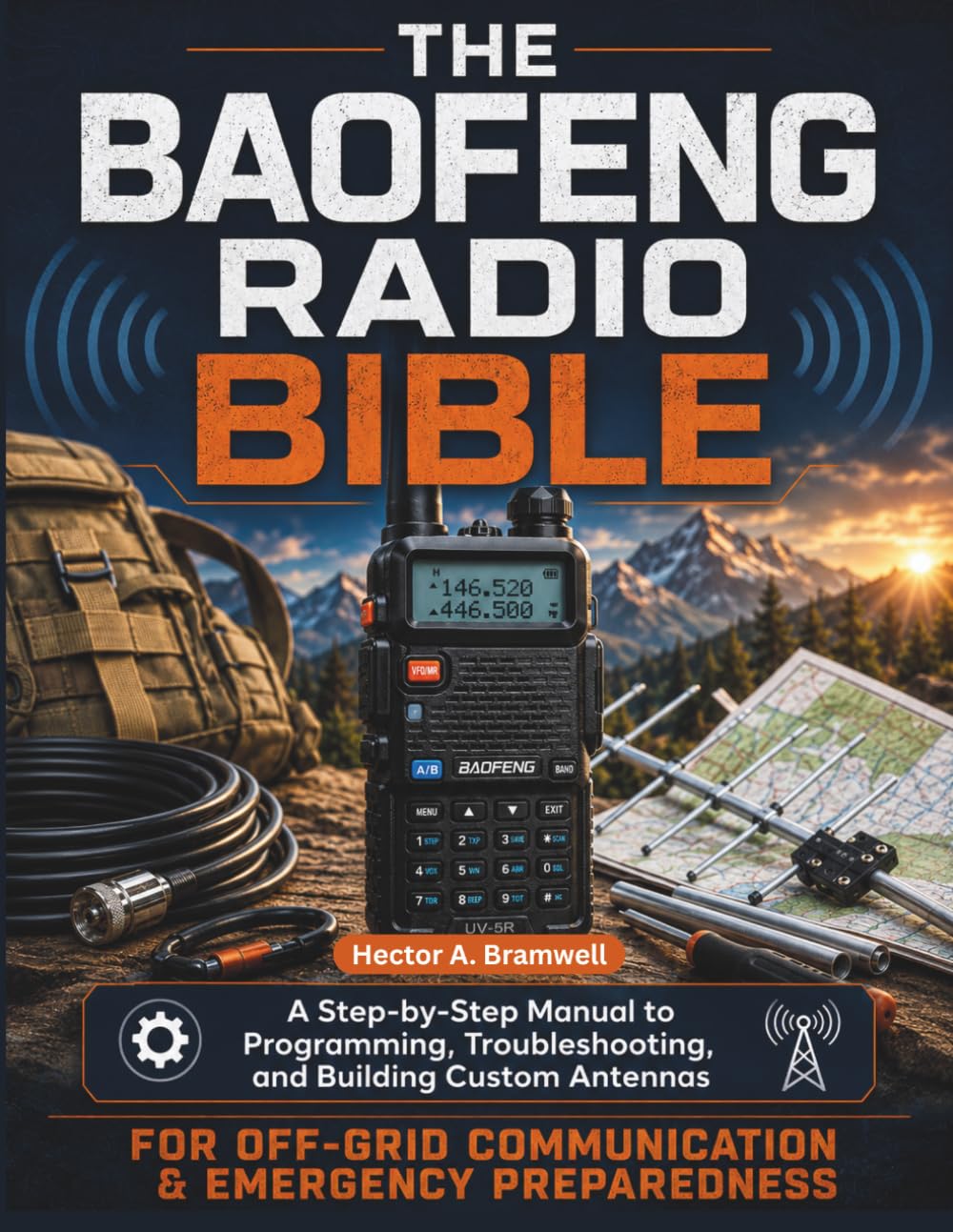 The Baofeng Radio Bible: A Step-by-Step Manual to Programming, Troubleshooting, and Building Custom Antennas for Off-Grid Communication & Emergency Preparedness