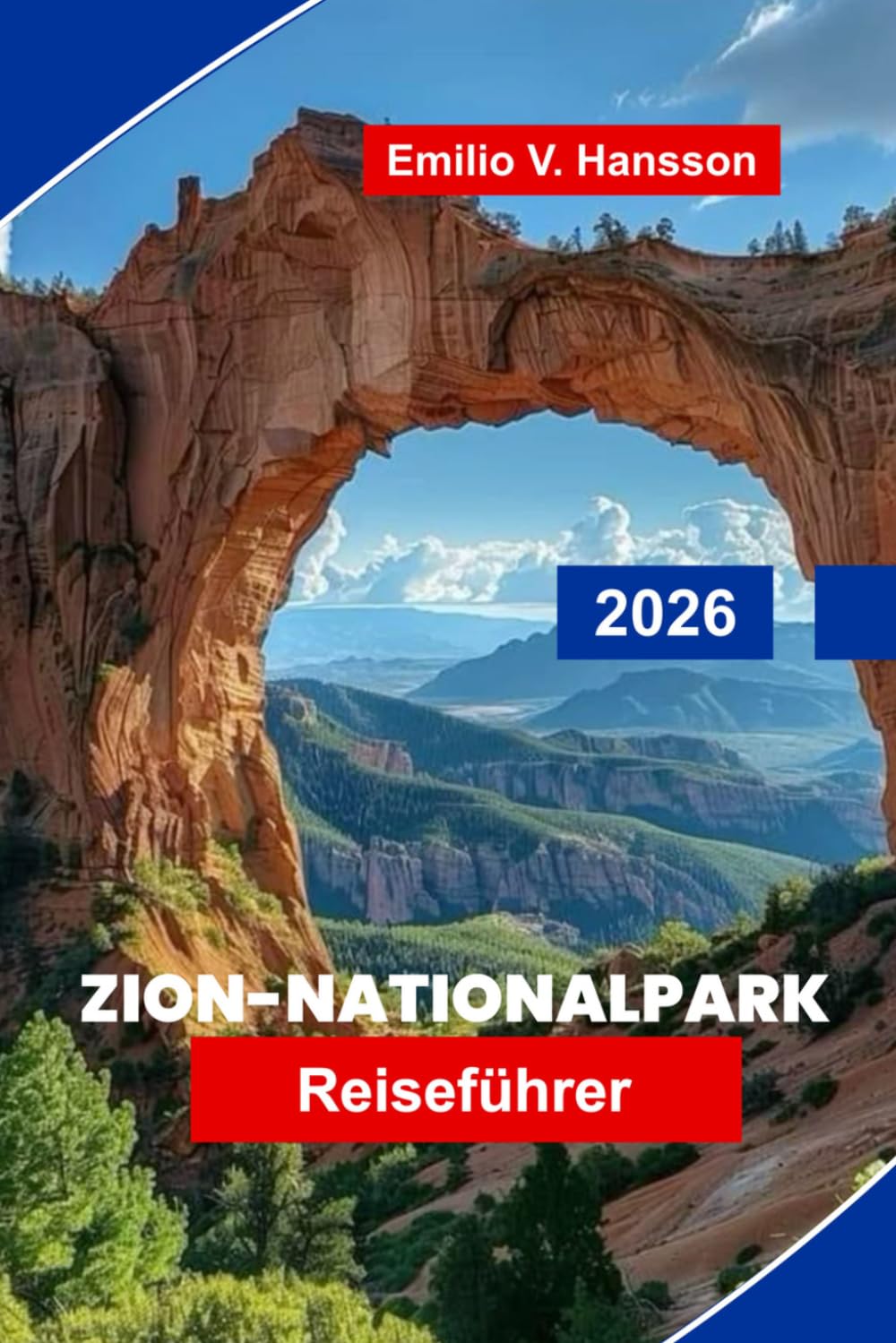 Zion-Nationalpark Reiseführer 2026: Entdecken Sie Red Rock Canyons, landschaftlich reizvolle Wanderungen, Flusswege, Begegnungen mit Wildtieren und praktische Tipps für Ihr Utah-Abenteuer