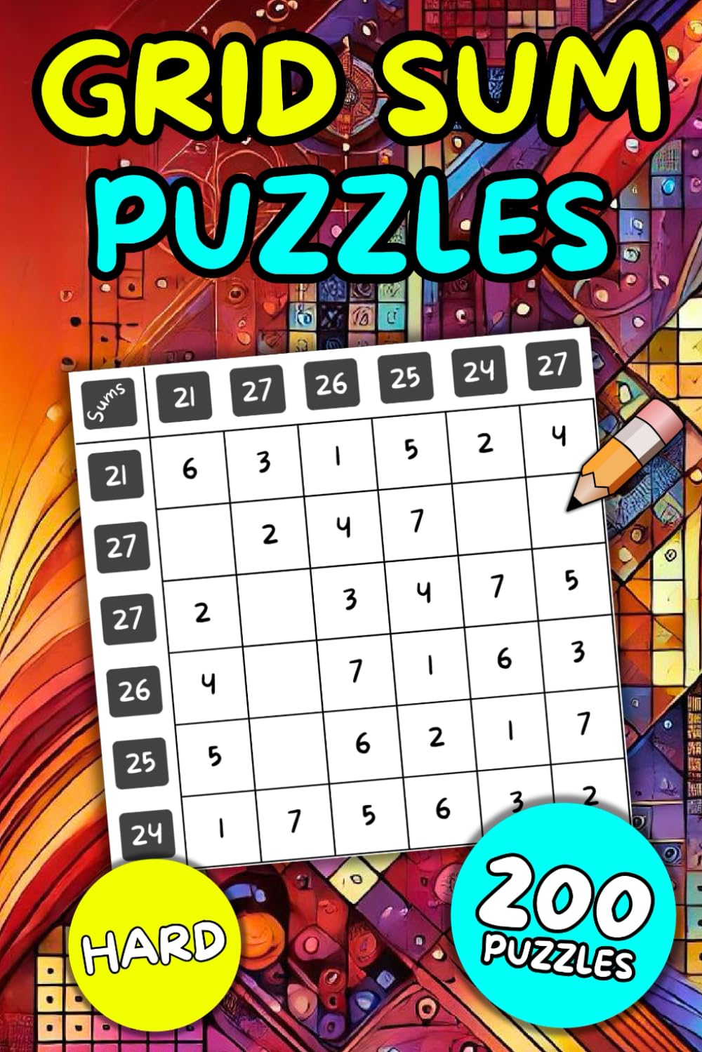 Ultimate Grid Sum Challenge: 200 Hard Puzzles (Grid Sum Number Puzzles)