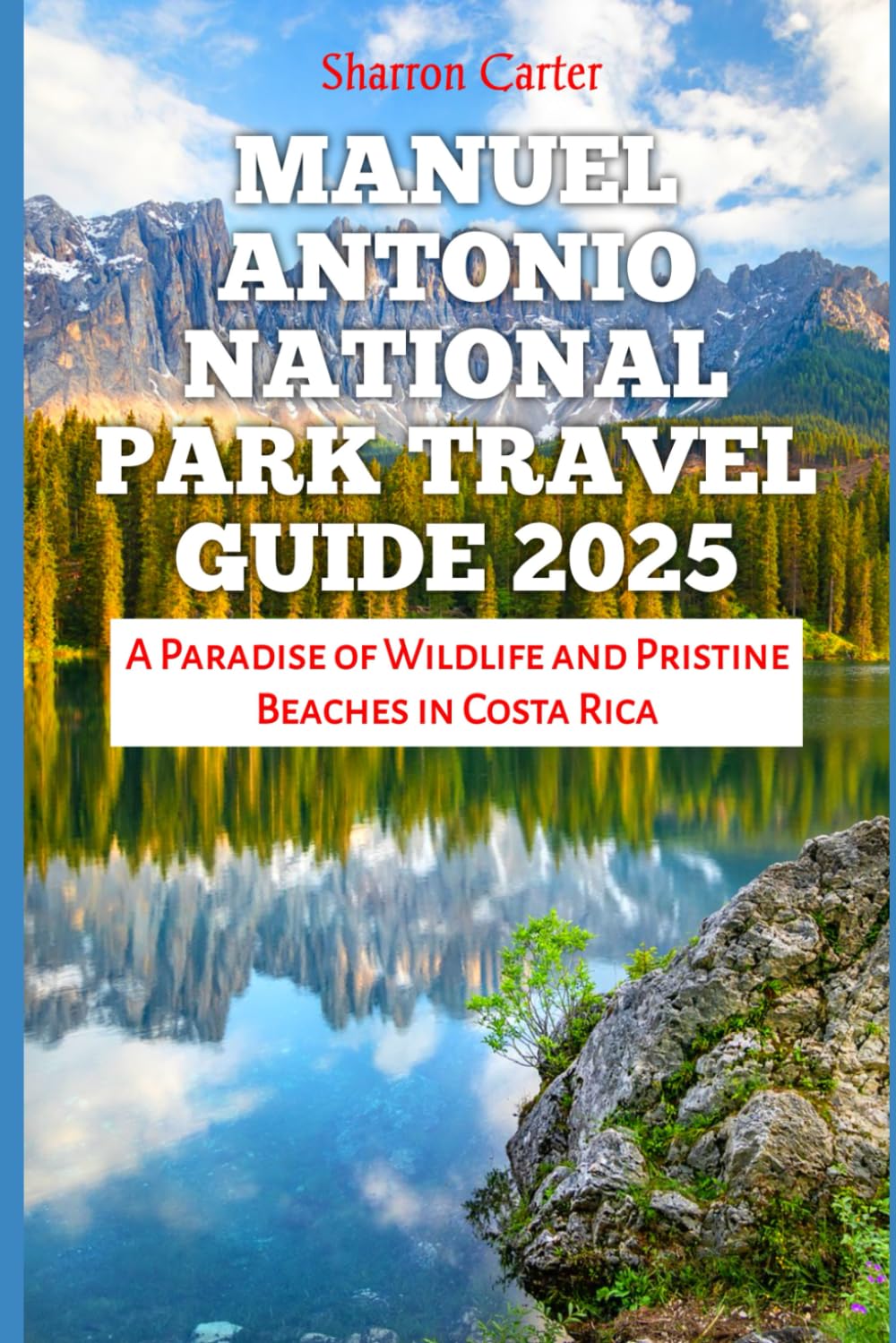 MANUEL ANTONIO NATIONAL PARK TRAVEL GUIDE 2025: A Paradise of Wildlife and Pristine Beaches in Costa Rica (Travel Books and Tour Guides)