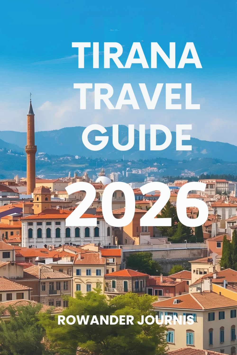 TIRANA TRAVEL GUIDE 2026: Get Ready to Explore the Hidden Gems of the Balkans