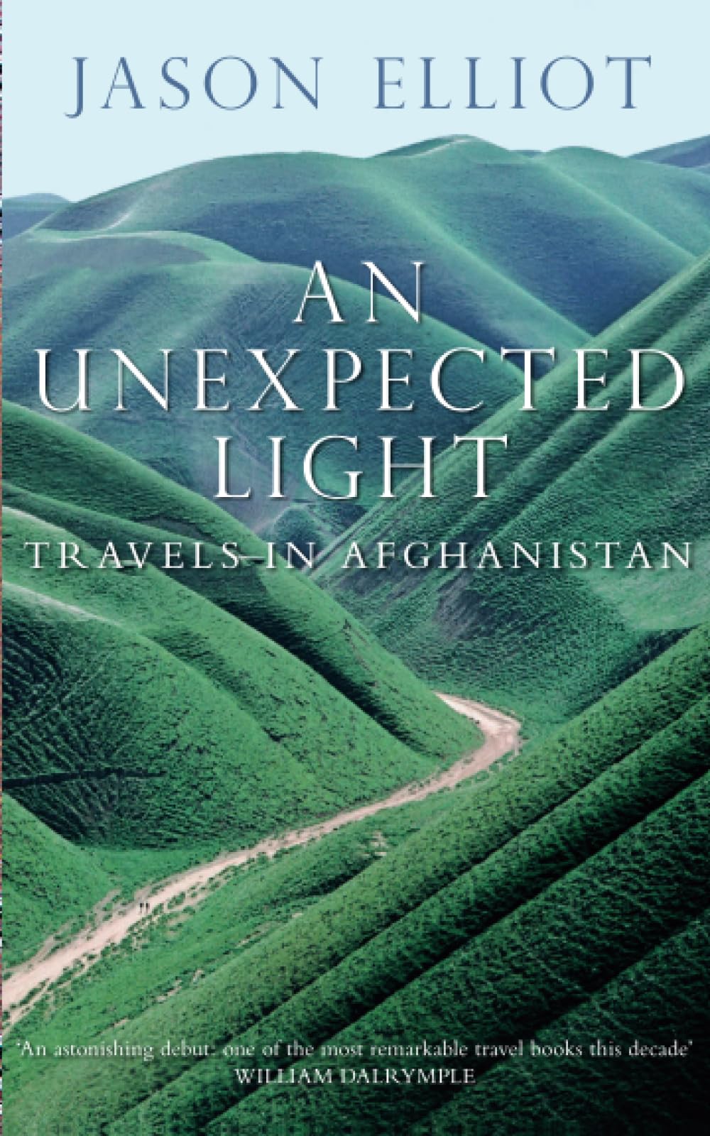 An Unexpected Light: Travels in Afghanistan By Jason Elliot. 9780330371629