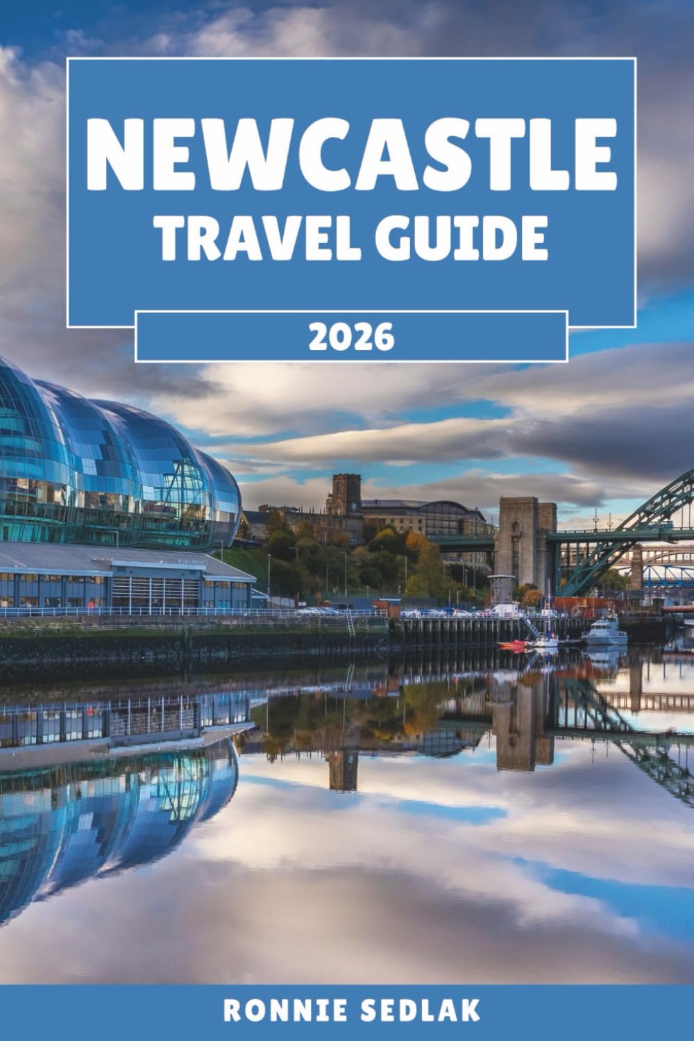 Newcastle Travel Guide 2026: From the Tyne Bridges to the Castle Keep – A Journey through England's Northern Capital