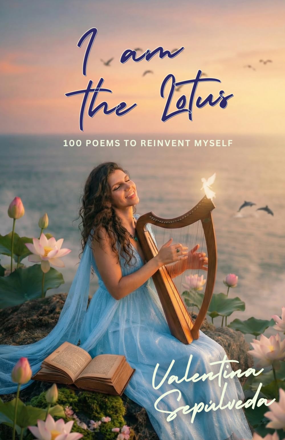 I am the Lotus: 100 poems to reinvent myself