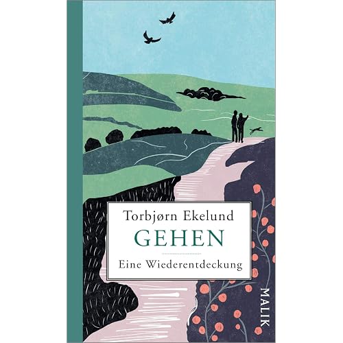 Gehen: Eine Wiederentdeckung | Vom Laufen, Wandern und Flanieren – eine Liebeserklärung an die achtsamste Art der Fortbewegung – von Torbjørn Ekelund