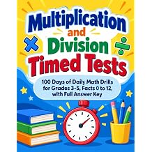 Multiplication and Division Timed Tests 100 Days of Daily Math Drills for Grades 3-5, Facts 0 to 12, with Full Answer Key