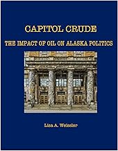 Capitol Crude: The Impact of Oil on Alaska Politics