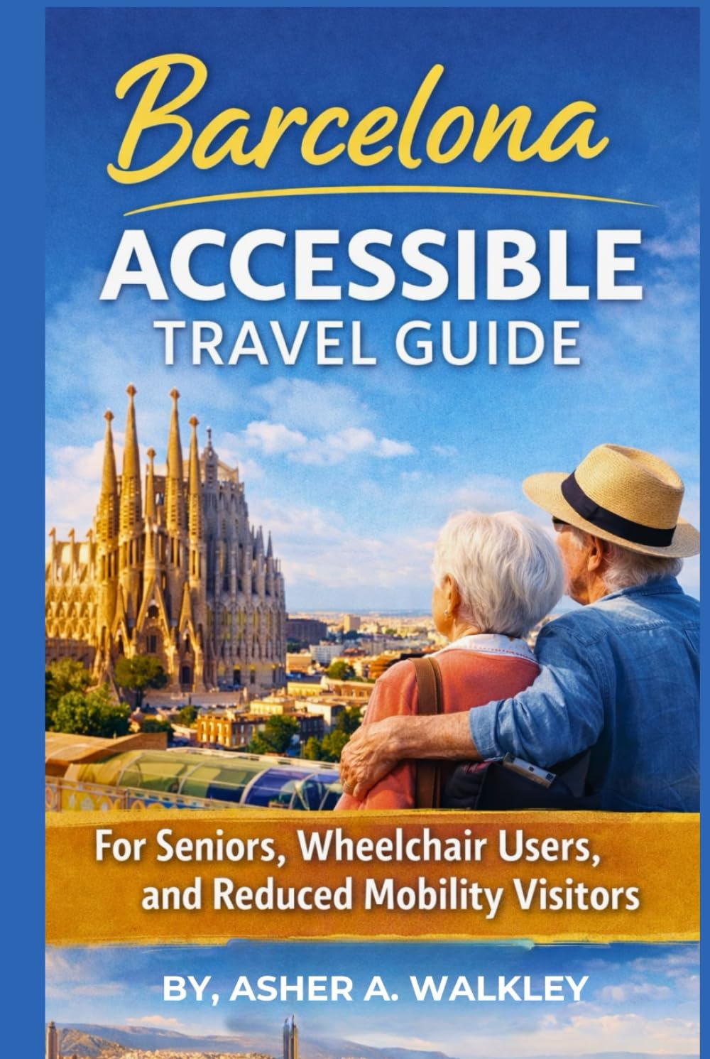Barcelona Accessible Travel Guide: For seniors, Wheelchair Users, and Reduced Mobility Visitors (Travel at a Gentler Pace)