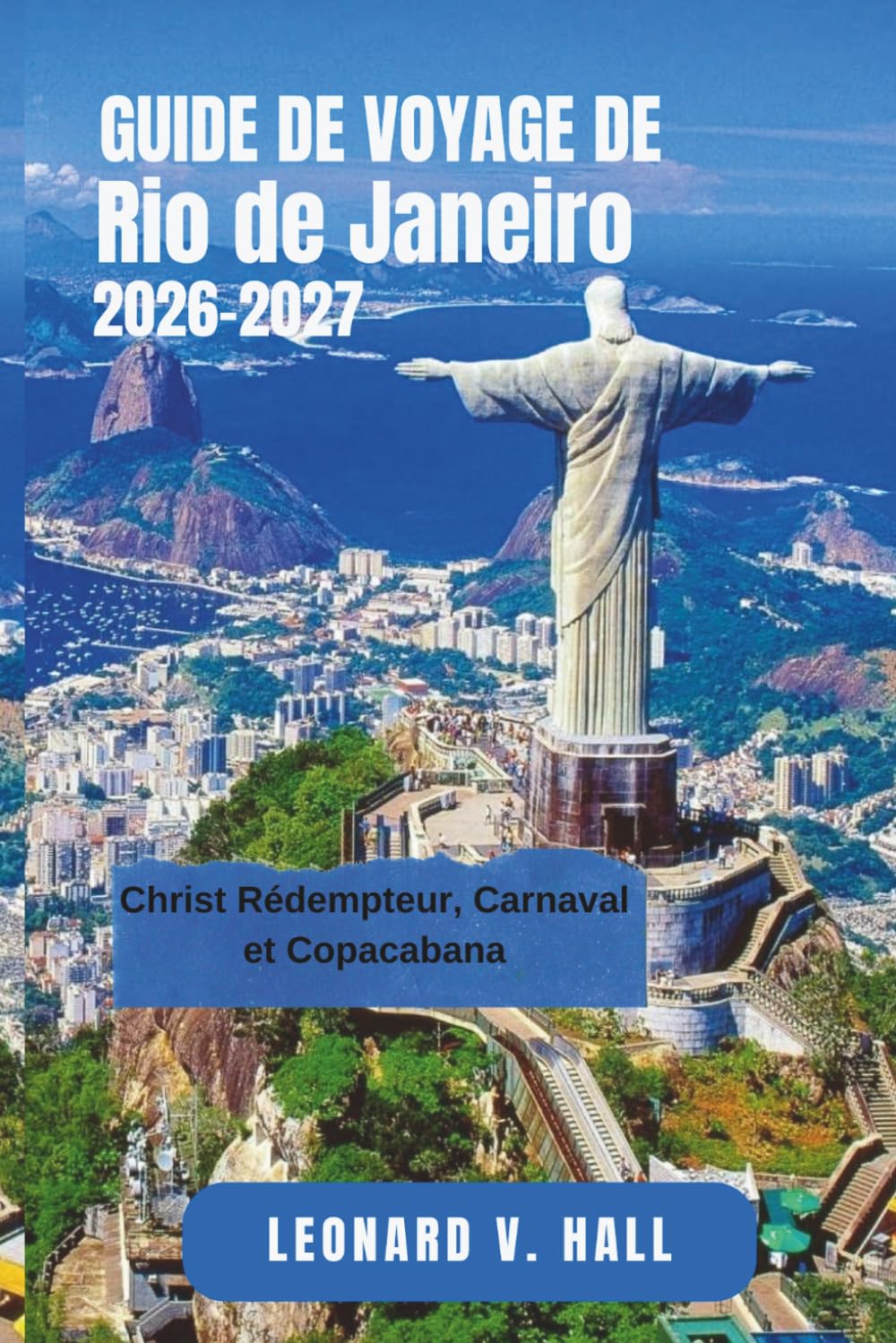 RIO DE JANEIRO GUIDE DE VOYAGE 2026 – 2027: Christ Rédempteur, Carnaval et Copacabana