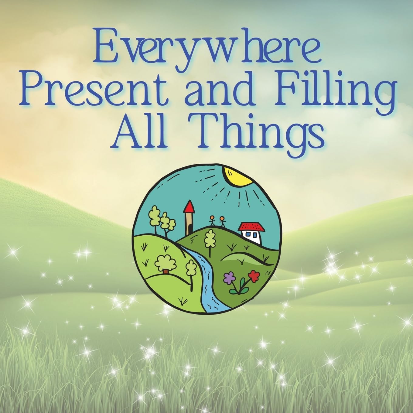 Everywhere Present and Filling All Things: Christian Coloring Book of Nature - Truth and Beauty - Bold and Easy Coloring