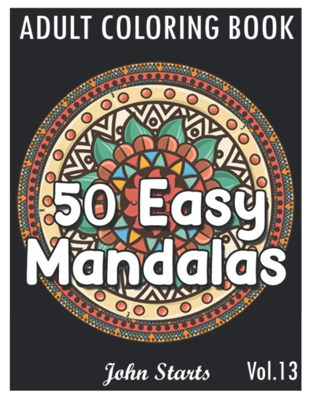 50 Easy Mandalas: An Adult Coloring Book with Fun, Simple, and Relaxing Coloring Pages (Volume 13)