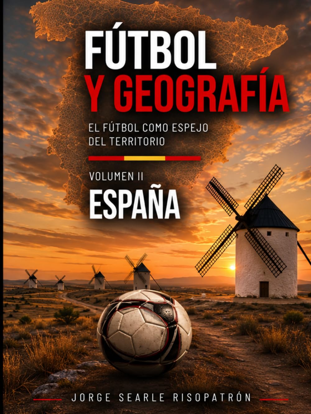 Fútbol y Geografía: Volumen II: España: Análisis Geofutbolístico de España y sus Comunidades Autónomas