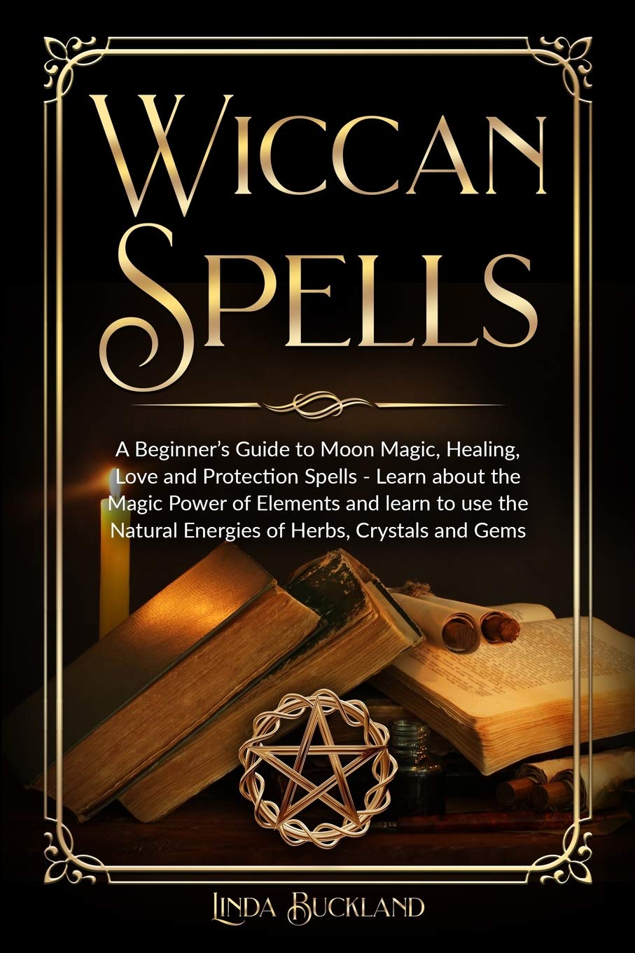 Wiccan Spells: a Beginner’s Guide to Moon Magic, Healing, Love and Protection Spells - learn about the Magic Power of Elements and learn to use the ... Crystals and Gems.: 2 (Wiccan Witchcraft)