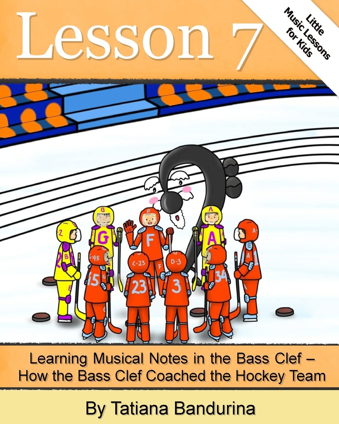 Little Music Lessons for Kids: Lesson 7 - Learning Musical Notes in the Bass Clef: How the Bass Clef Coached the Hockey Team: Volume 10
