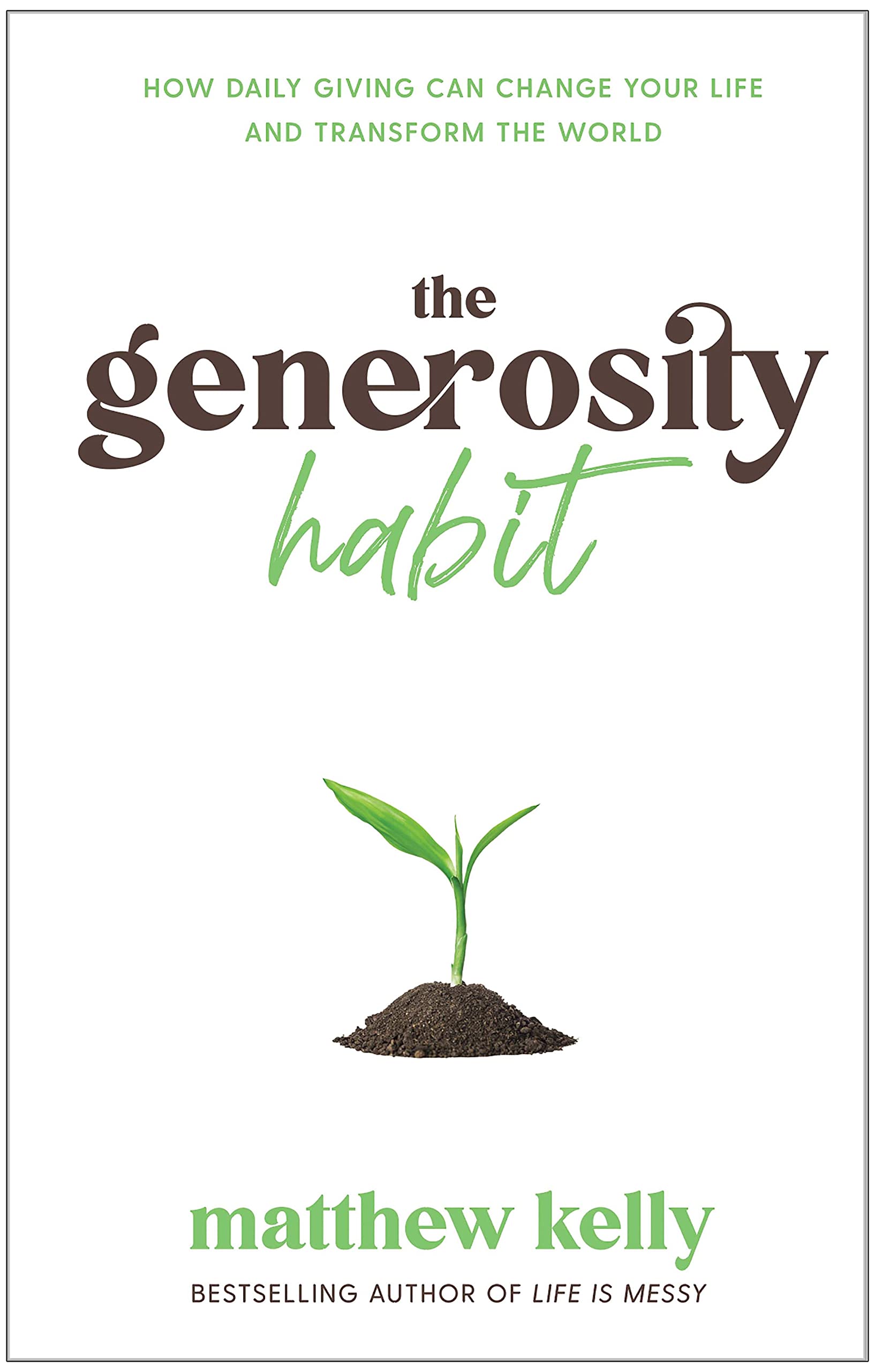 The Generosity Habit: How Daily Giving Can Change Your Life and Transform the World