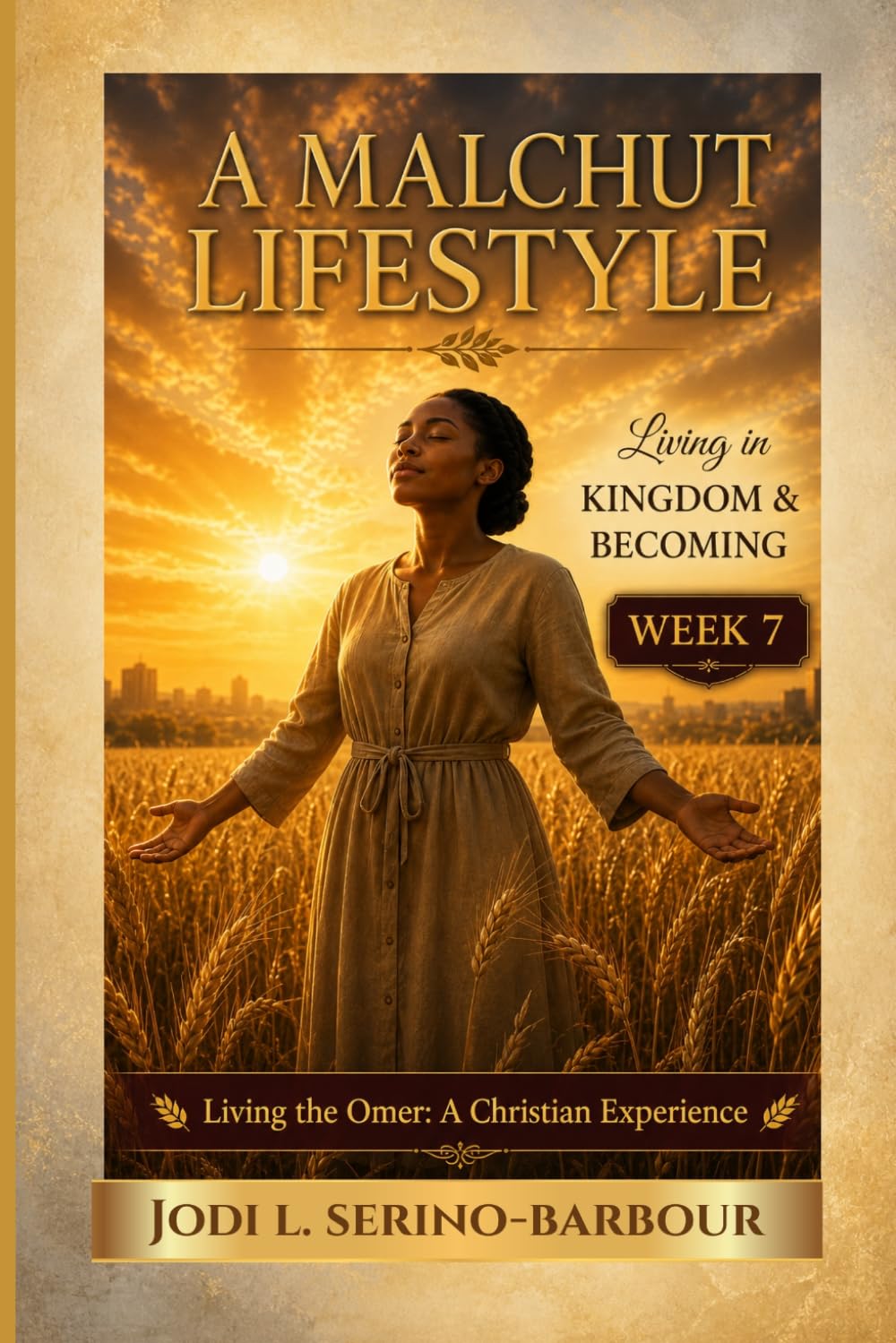 A Malchut Lifestyle: Living in Kingdom & Becoming (Living the Omer: A Christian Experience)