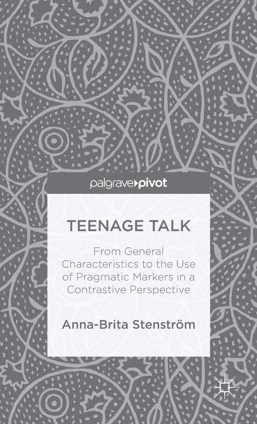 A. StenströmTeenage Talk: From General Characteristics to the Use of Pragmatic Markers in a Contrastive Perspective