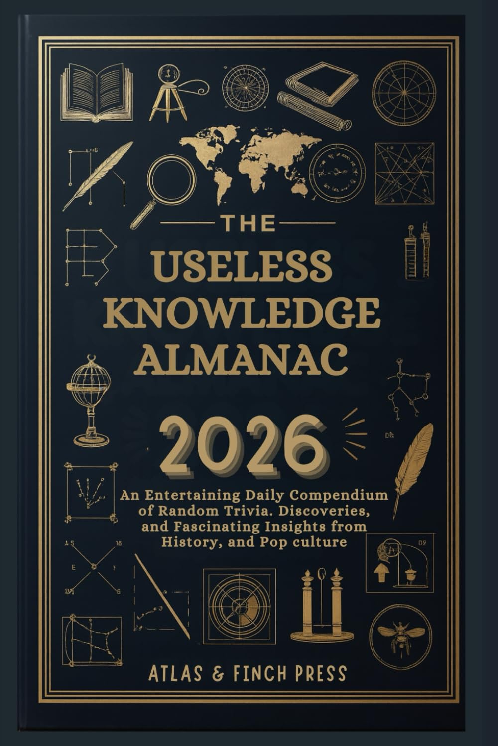 The Useless Knowledge Almanac 2026: An Entertaining Daily Compendium of Random Trivia, Bizarre Discoveries, and Fascinating Insights from History, Science, and Pop Culture