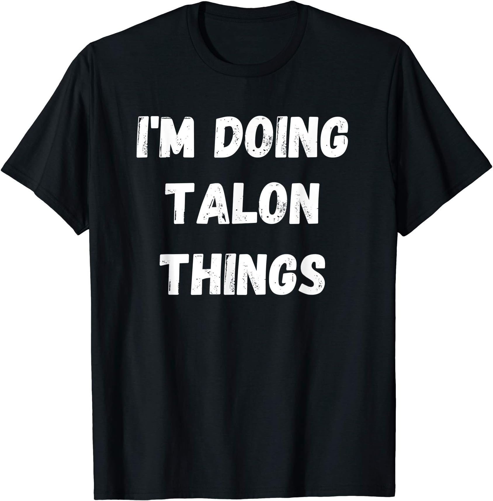 Talon Gifts, I'm Doing Talon Things T-Shirt