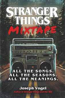 Stranger Things Mixtape All the Songs. All the Seasons. All the Meanings.