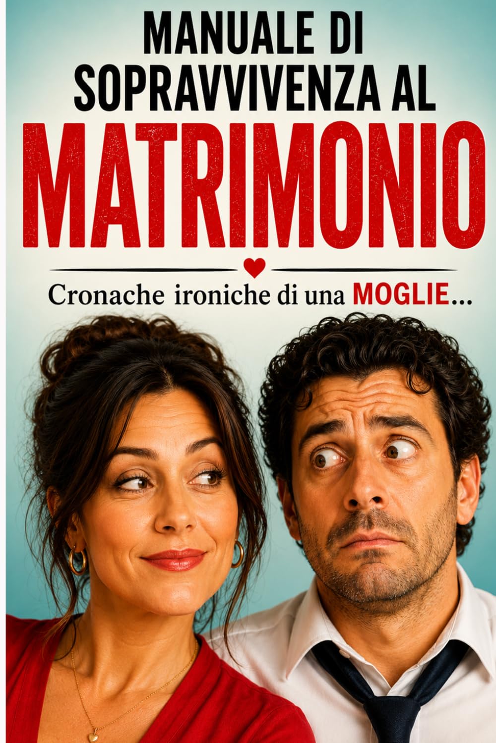 Manuale di Sopravvivenza Matrimoniale: cronache di una moglie
