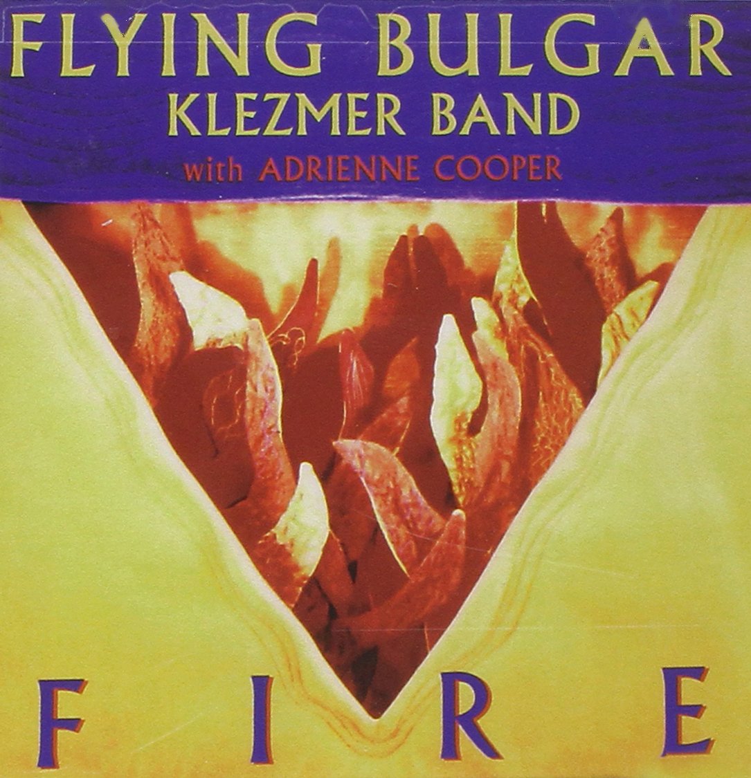 Fire [Audio CD] Flying Bulgar Klezmer Band; Sasha Luminsky; Ernie Tollar; Adrienne Cooper; David Buchbinder; Paul Pacanowski; Steven Greenman; Buckey Berger; Artie Roth and Danny Greenspoon