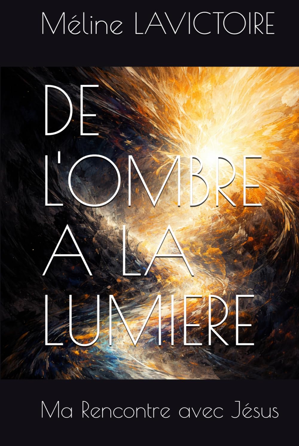DE L'OMBRE A LA LUMIERE: Ma Rencontre avec Jésus
