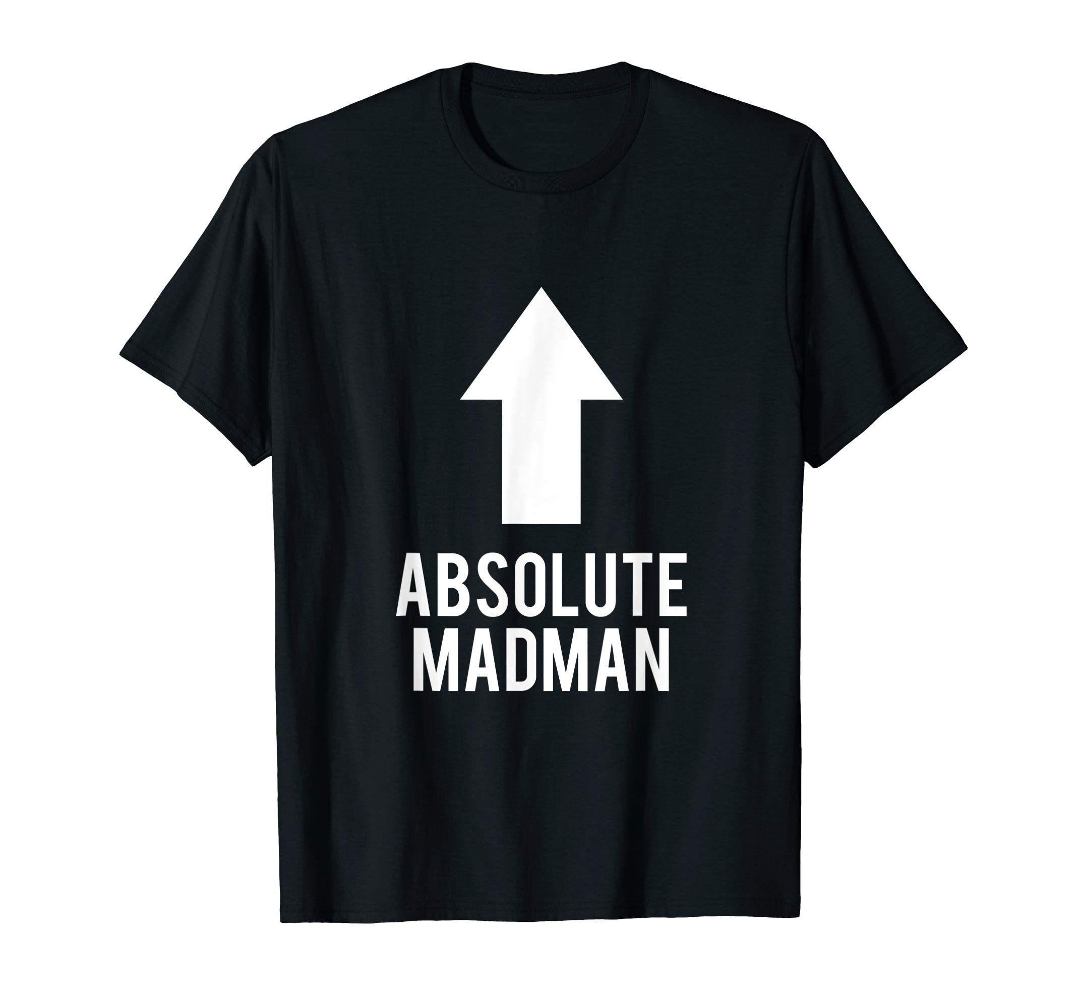 Absolute Madman - Funny Mad Man Meme T-Shirt