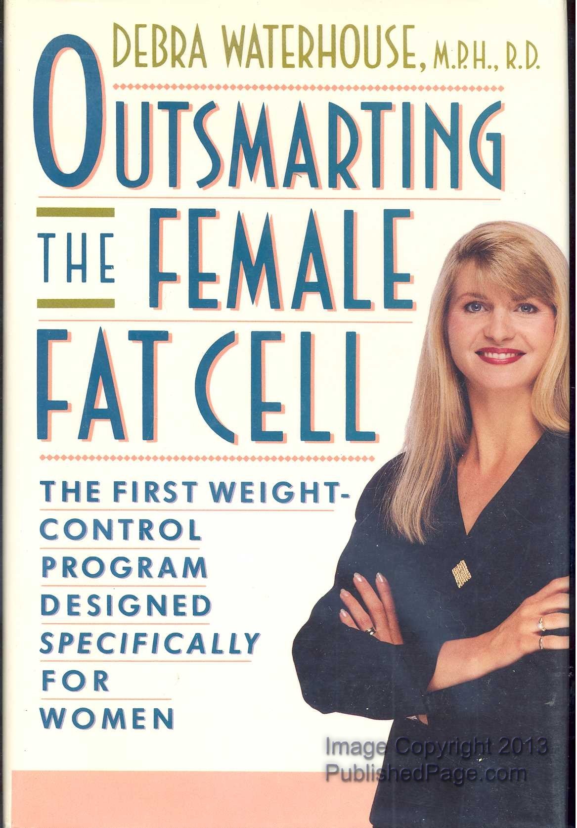Outsmarting The Female Fat Cell: The First Weight-Control Program Designed Specifically for Women