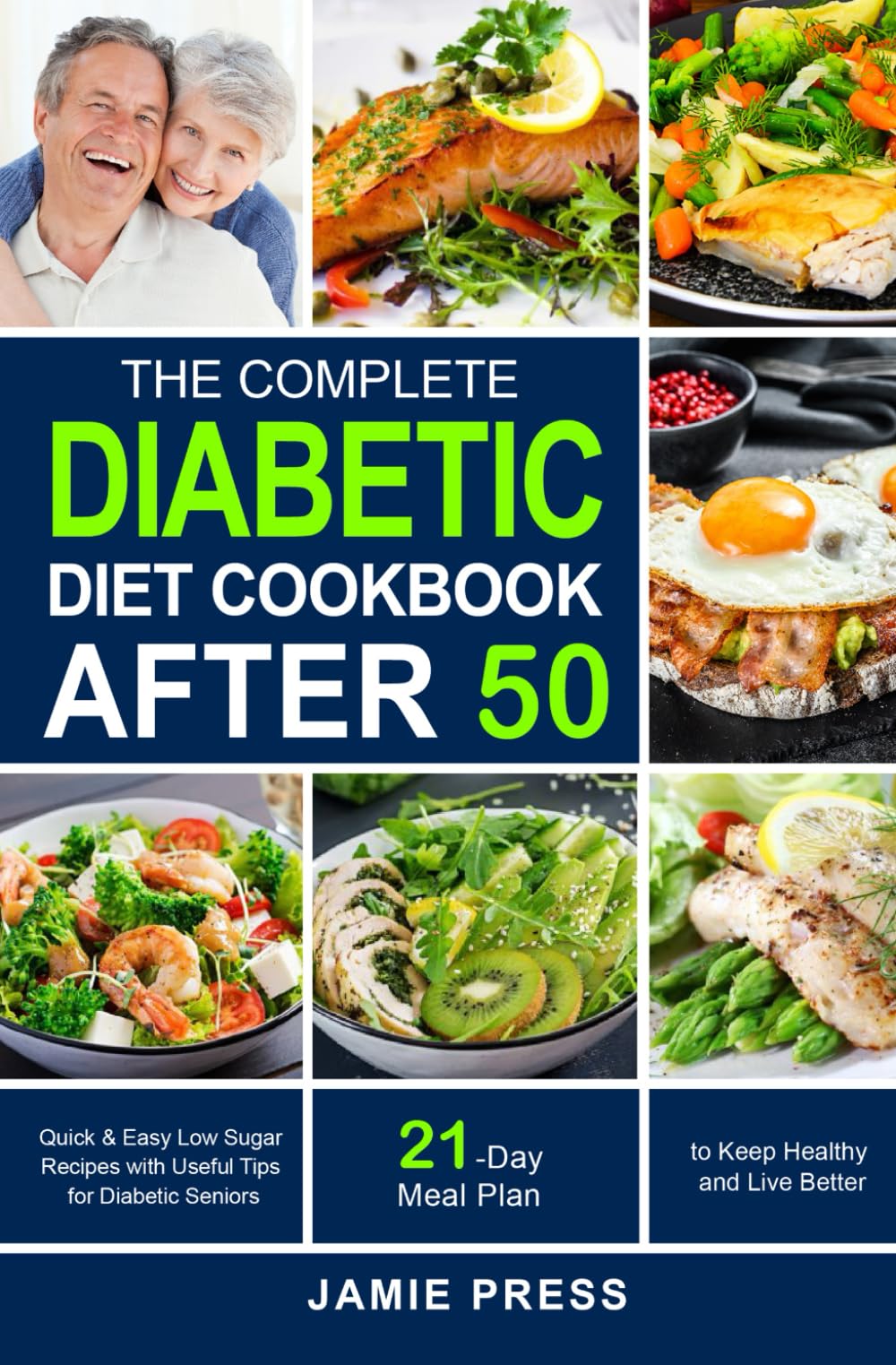 The Complete Diabetic Diet Cookbook After 50: Quick & Easy Low Sugar Recipes with Useful Tips for Diabetic Seniors | 21-Day Diabetic Meal Plan to Keep Healthy and Live Better