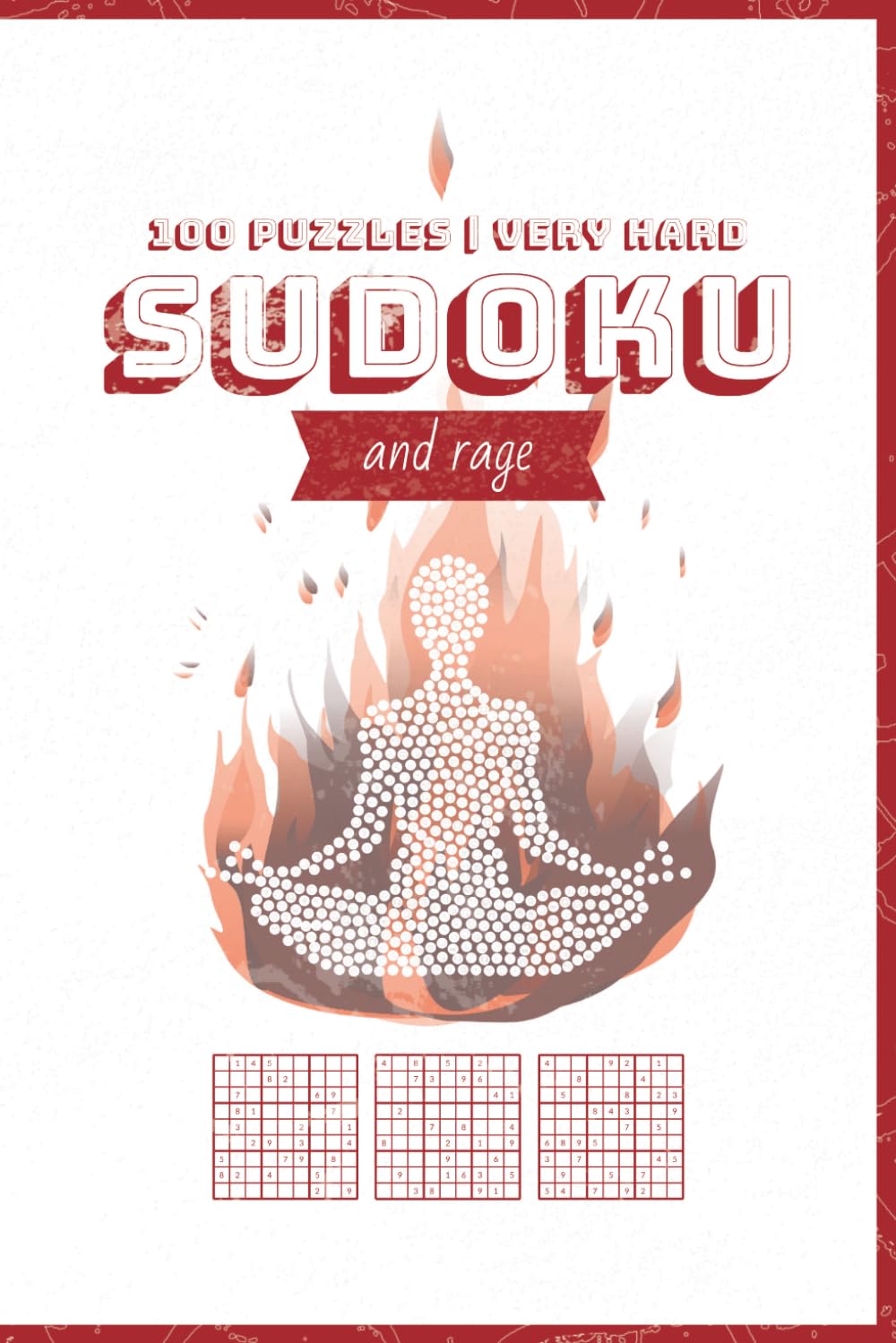 Sudoku and Rage: Enter the Pain: 100 Elite Sudoku Challenges That Refuse to Be Solved Quickly