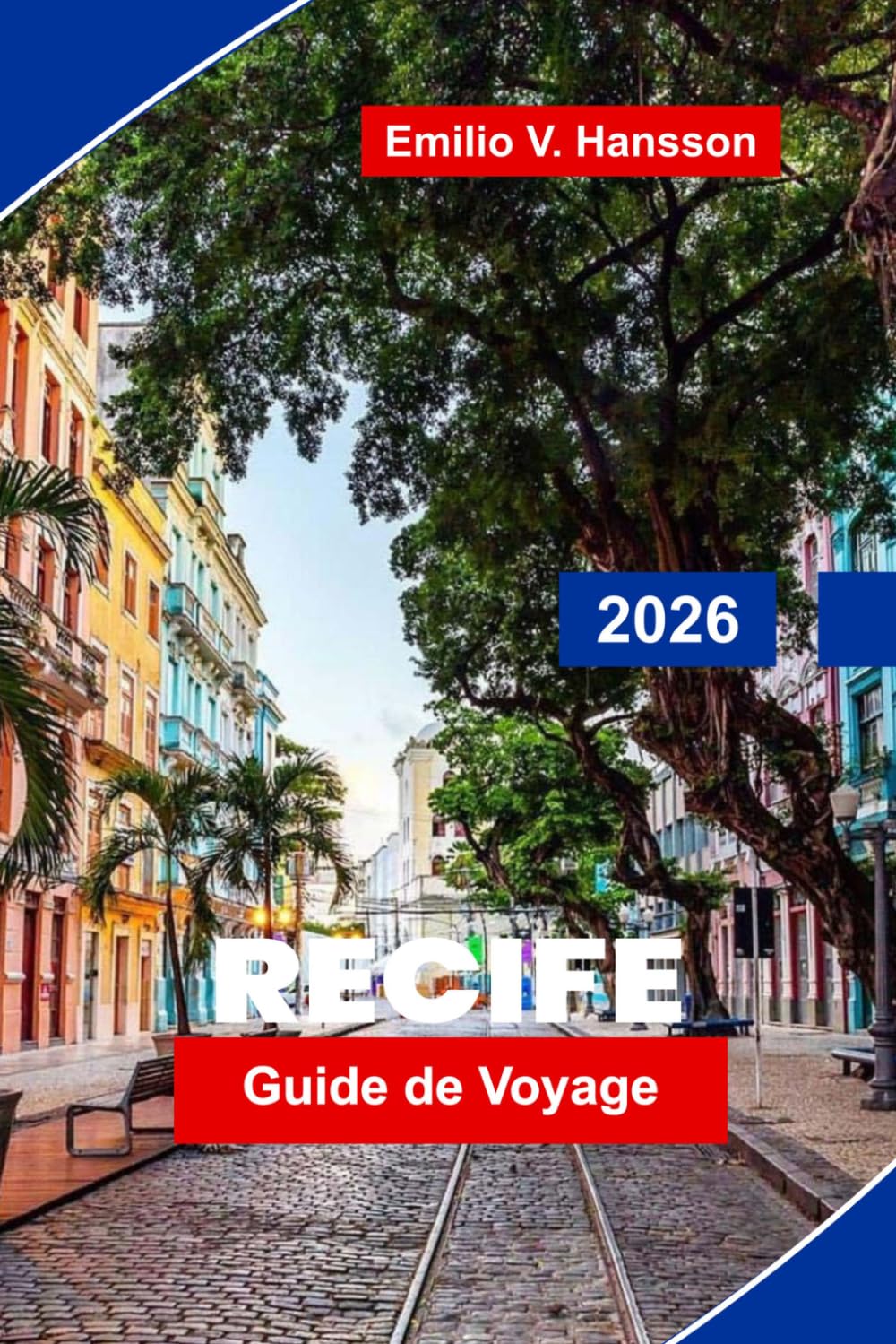 Recife Guide de voyage 2026: Votre guide essentiel de la capitale culturelle du Brésil : rythmes du frevo, vieille ville coloniale et la côte atlantique sauvage