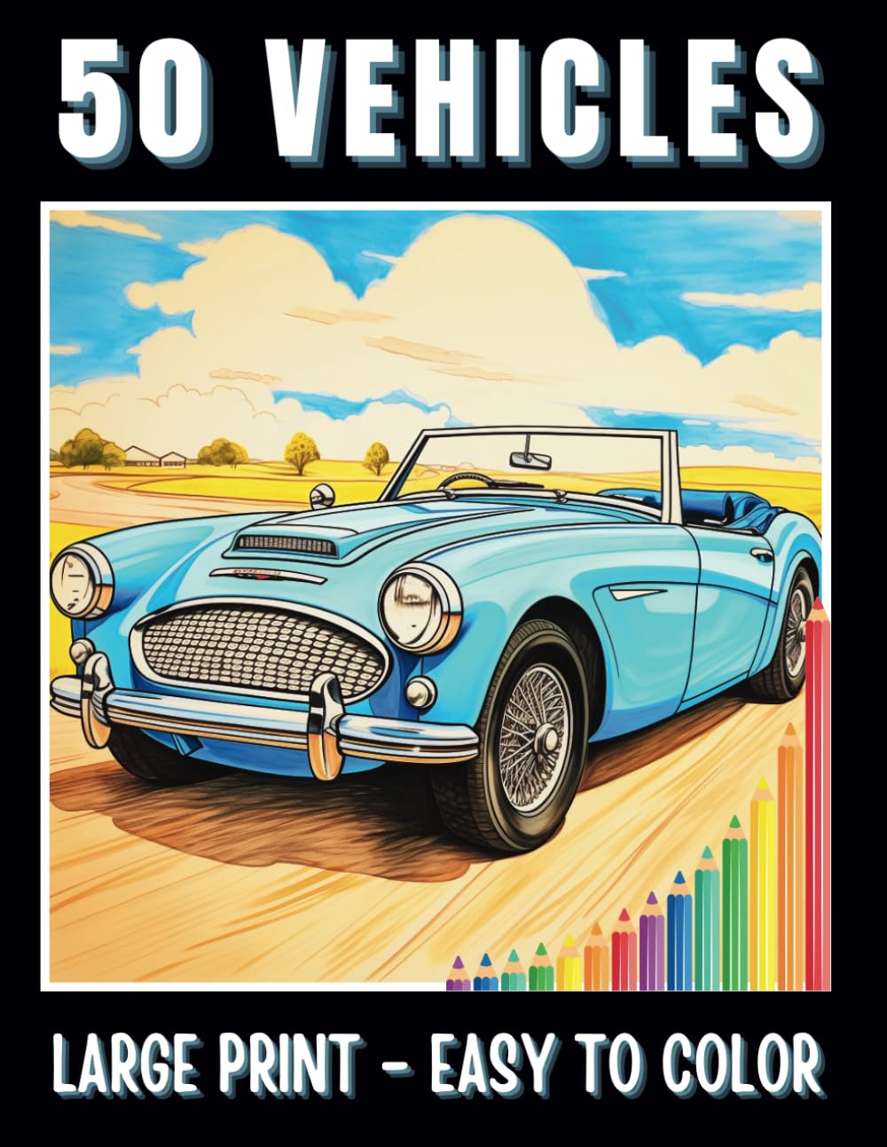 50 VEHICLES Large Print Coloring Book For Adults, Seniors & Teens: Bold Lines & Easy to Color Transport Illustrations of Cars, Trains, Planes, ... & Easy to Color Large Print Coloring Books)
