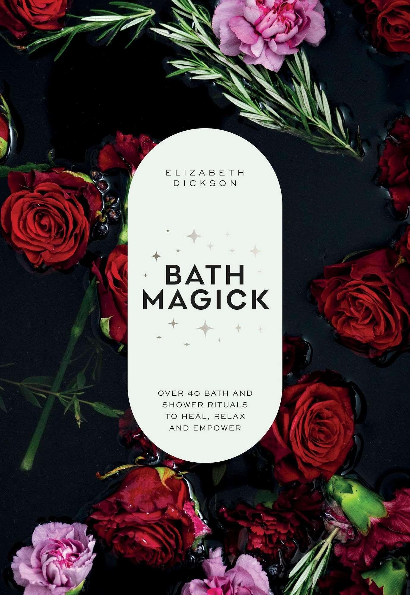 Bath Magick: Over 40 Bath and Shower Rituals to Heal, Relax and Empower
