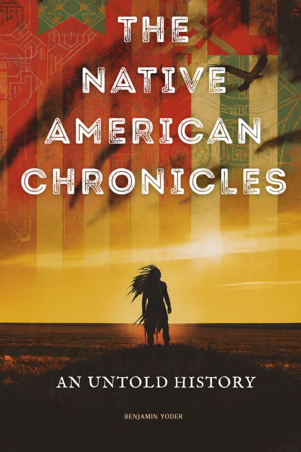 The Native American Chronicles: An Untold History (Native American History Collection)
