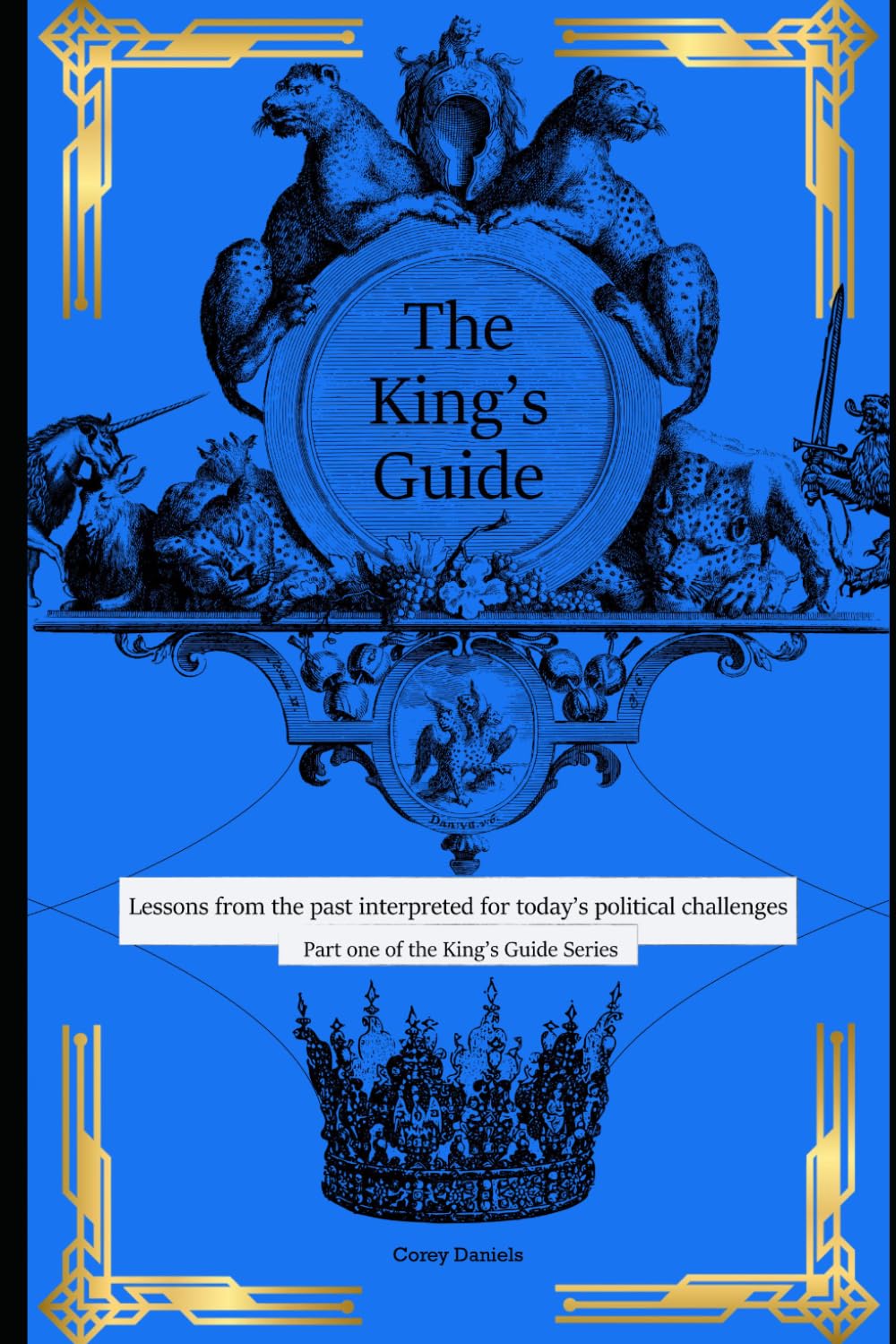 King's Guide: Lessons from the Past Interpreted for Today's Political Challenges: 1