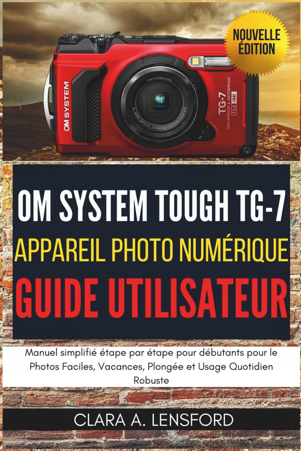 OM SYSTEM TOUGH TG-7 Appareil Photo Numérique Guide Utilisateur: Manuel simplifié étape par étape pour débutants pour le Photos Faciles, Vacances, Plongée et Usage Quotidien Robuste